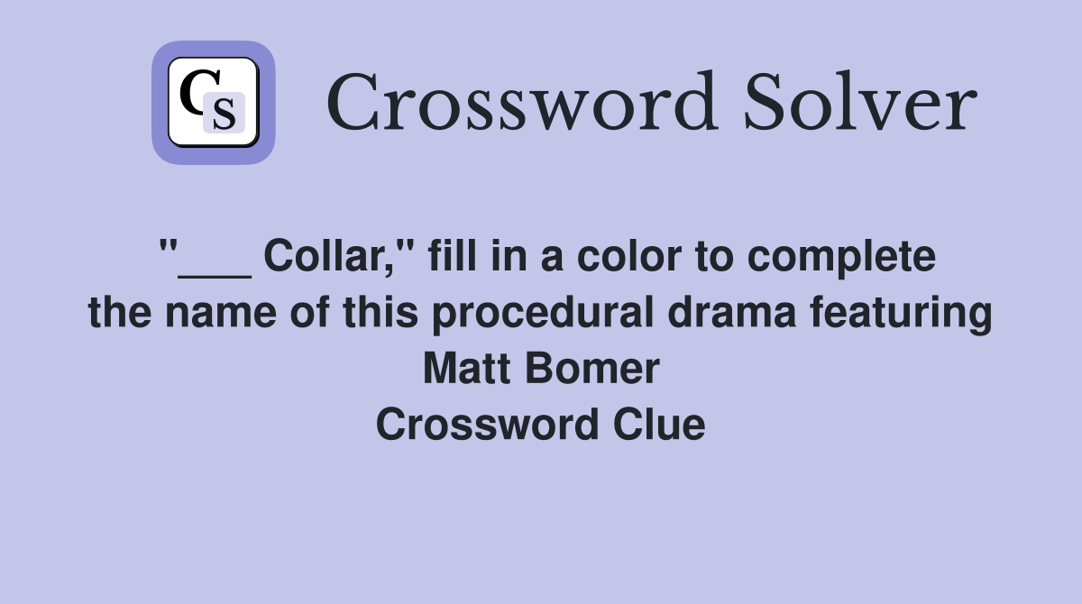 Collar," fill in a color to complete the name of this procedural drama